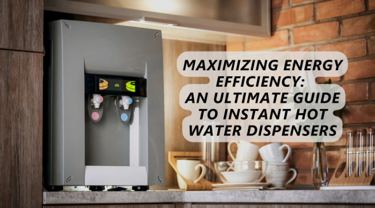 An Ultimate Guide To Instant Hot Water Dispensers